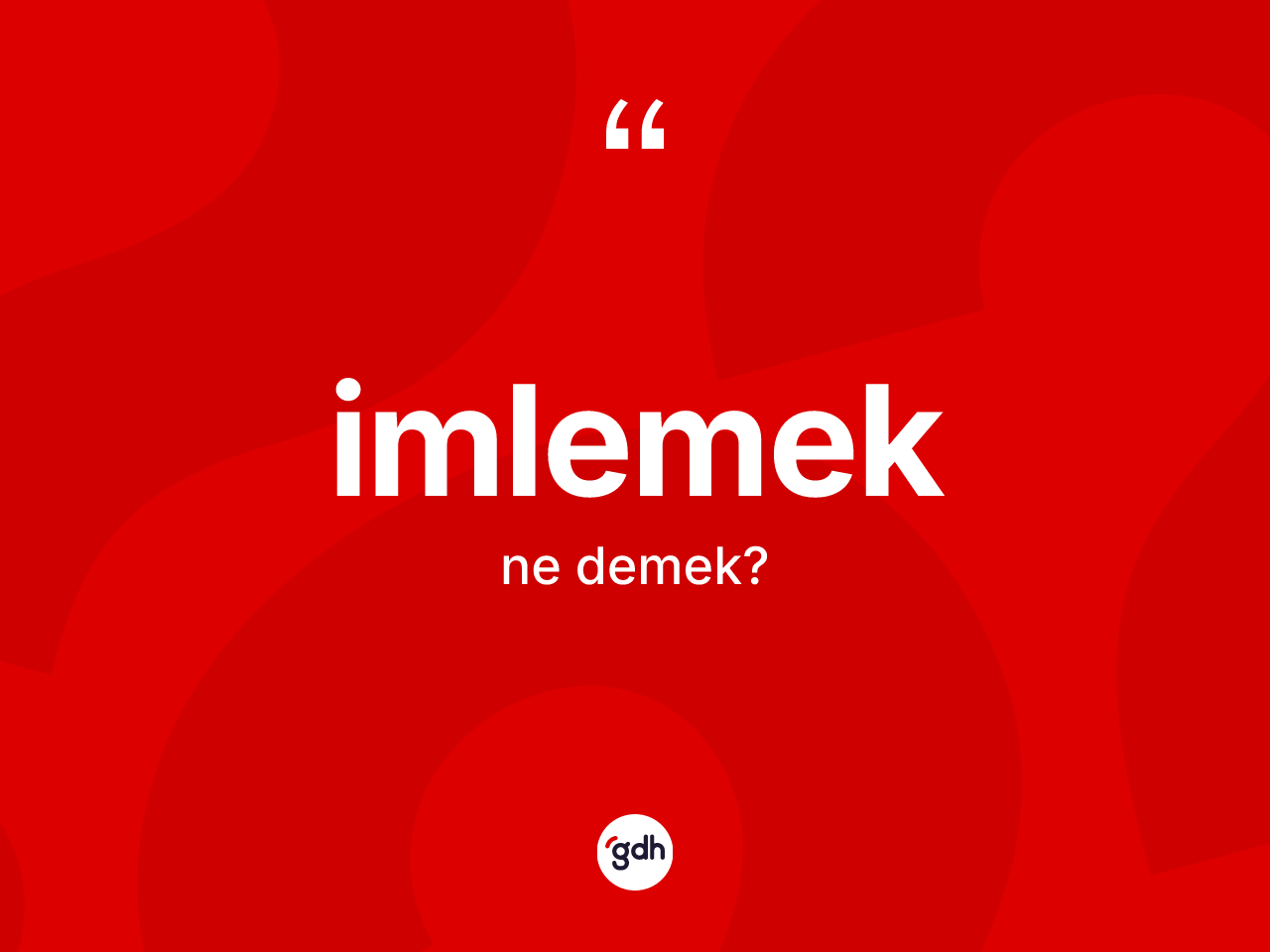 İmlemek kelimesi ne demek? İmlemeğin kısaca tanımı nedir?