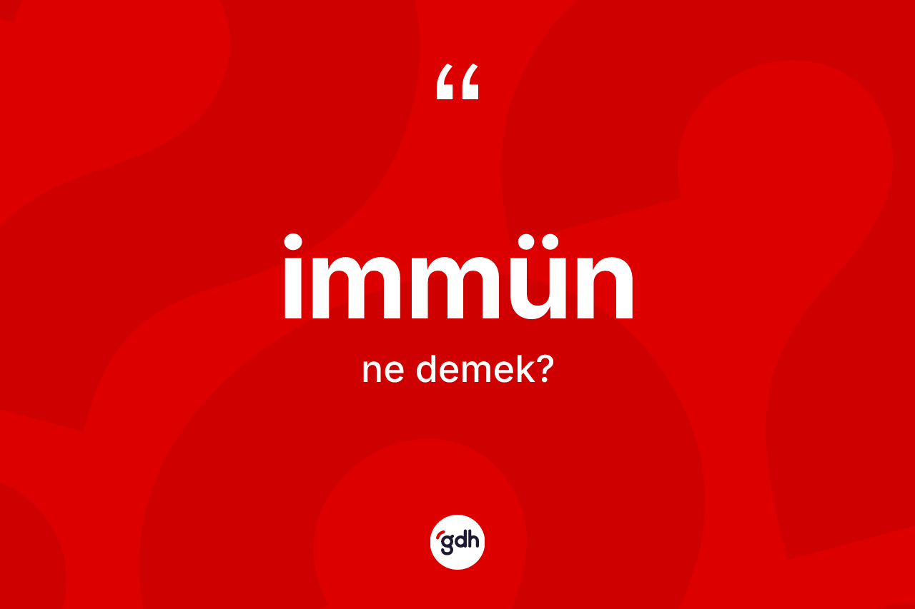 İmmün kelimesinin sözlükteki tanımı nedir? İmmün kelimesinin TDK anlamı nedir?