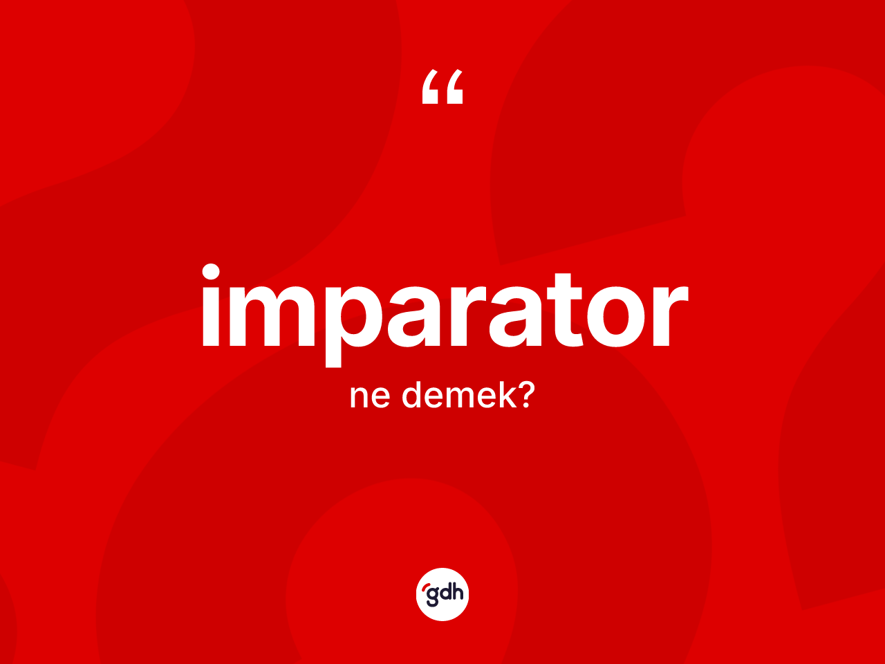 İmparator kelimesinin sözlükteki tanımı nedir? İmparator kelimesinin kaç farklı anlamı var?
