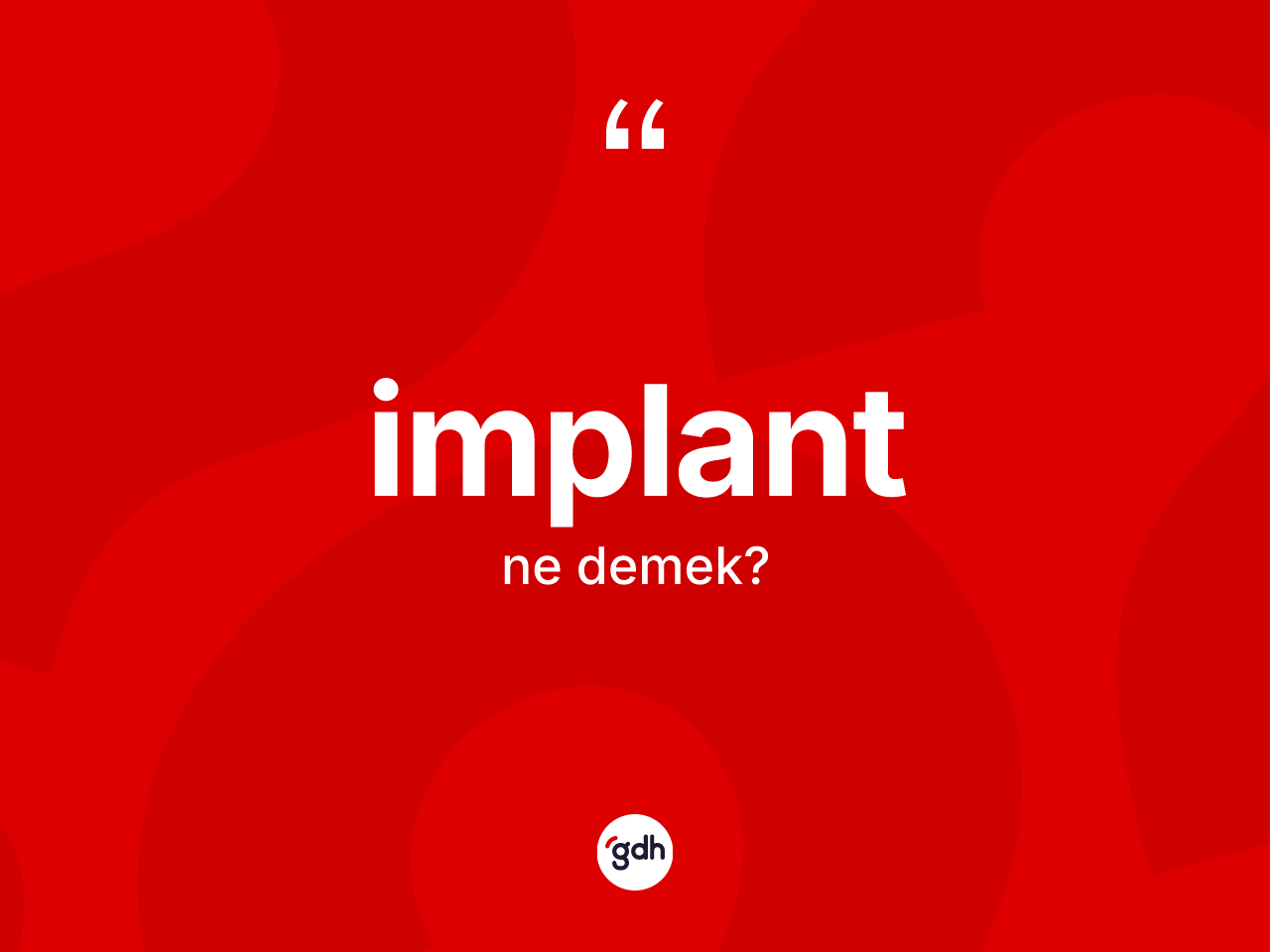 İmplant kelimesi ne anlama gelir? İmplant kelimesinin TDK anlamı nedir?