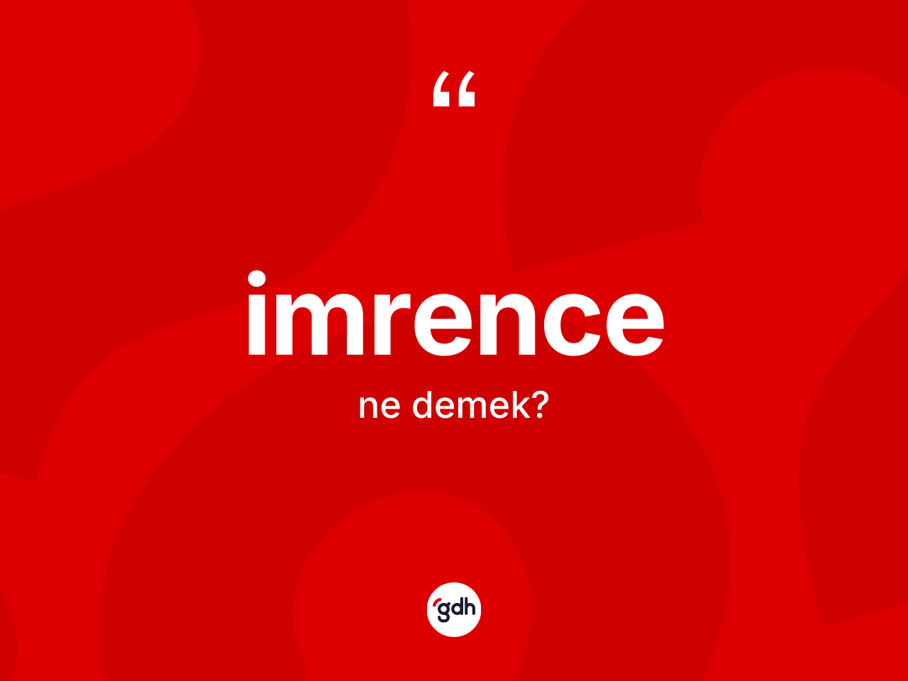 İmrence ne anlama gelir? İmrence kelimesinin özellikleri nelerdir?