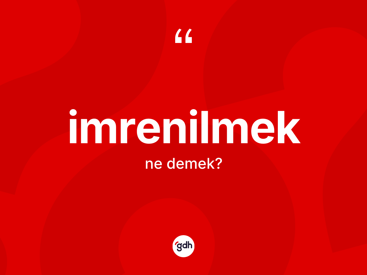 İmrenilmek kelimesi nedir? İmrenilmek kelimesinin özellikleri nelerdir?