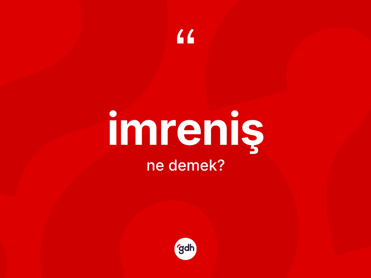İmreniş kelimesinin tanımı nedir? İmrenişin kısaca tanımı nedir?