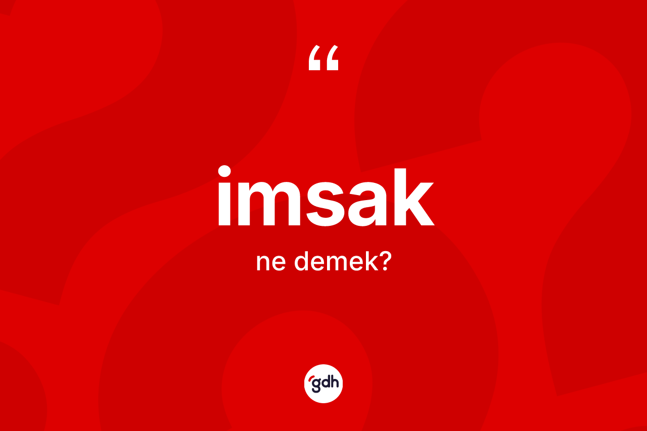 İmsak kelimesinin tanımı nedir? İmsak kelimesinin kaç farklı anlamı var?