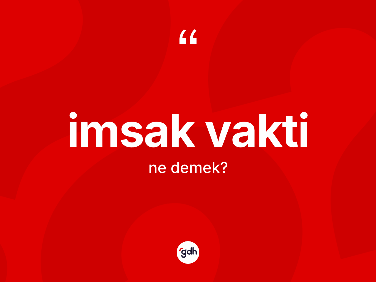İmsak vakti kelimesinin sözlükteki tanımı nedir? İmsak vaktinin TDK'ya göre anlamı nedir?