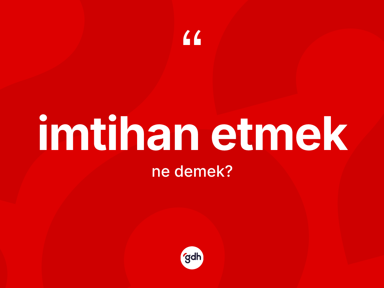 İmtihan etmek ne demektir? İmtihan etmek sözü nerede kullanılır?