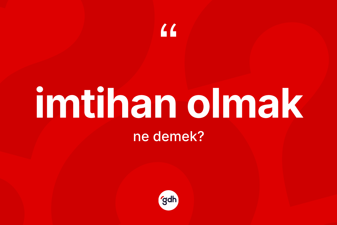 İmtihan olmak ifadesi neyi anlatır?
