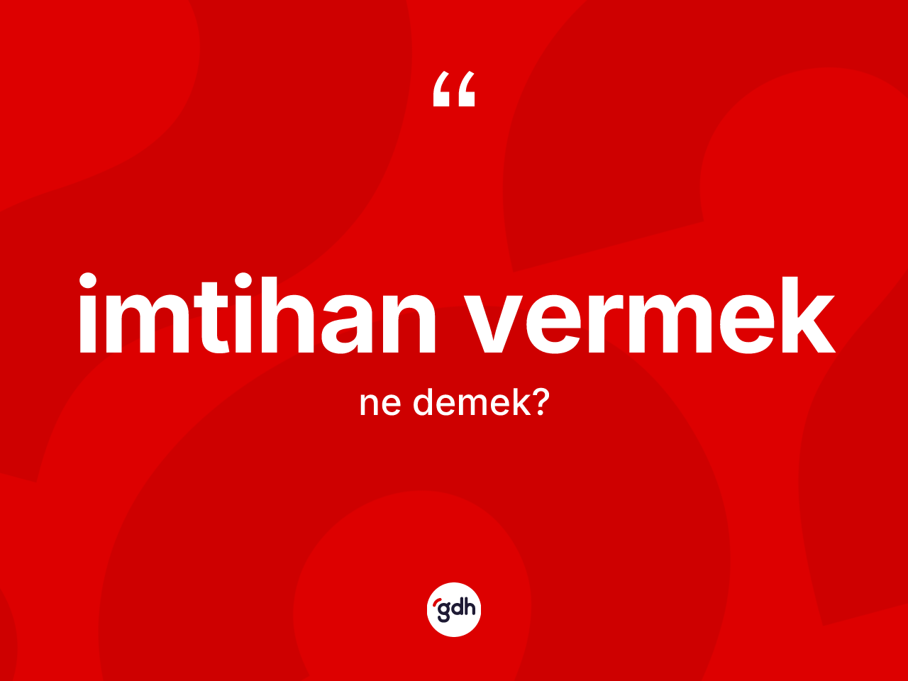 İmtihan vermek ifadesinin kısaca anlamı nedir? İmtihan vermek ifadesinin özellikleri nelerdir?