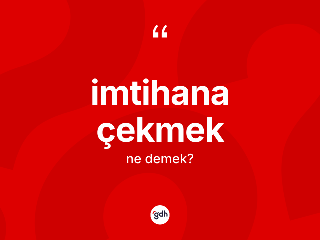İmtihana çekmek sözü ne anlama gelir? İmtihana çekmek ifadesi hangi durumlarda kullanılır