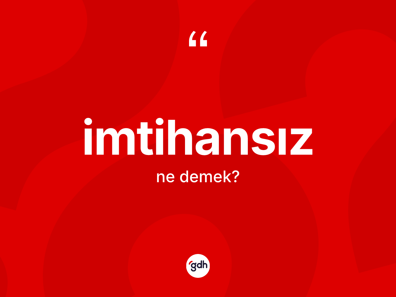 İmtihansız kelimesi ne anlama gelir? İmtihansızın TDK'ya göre anlamı nedir?