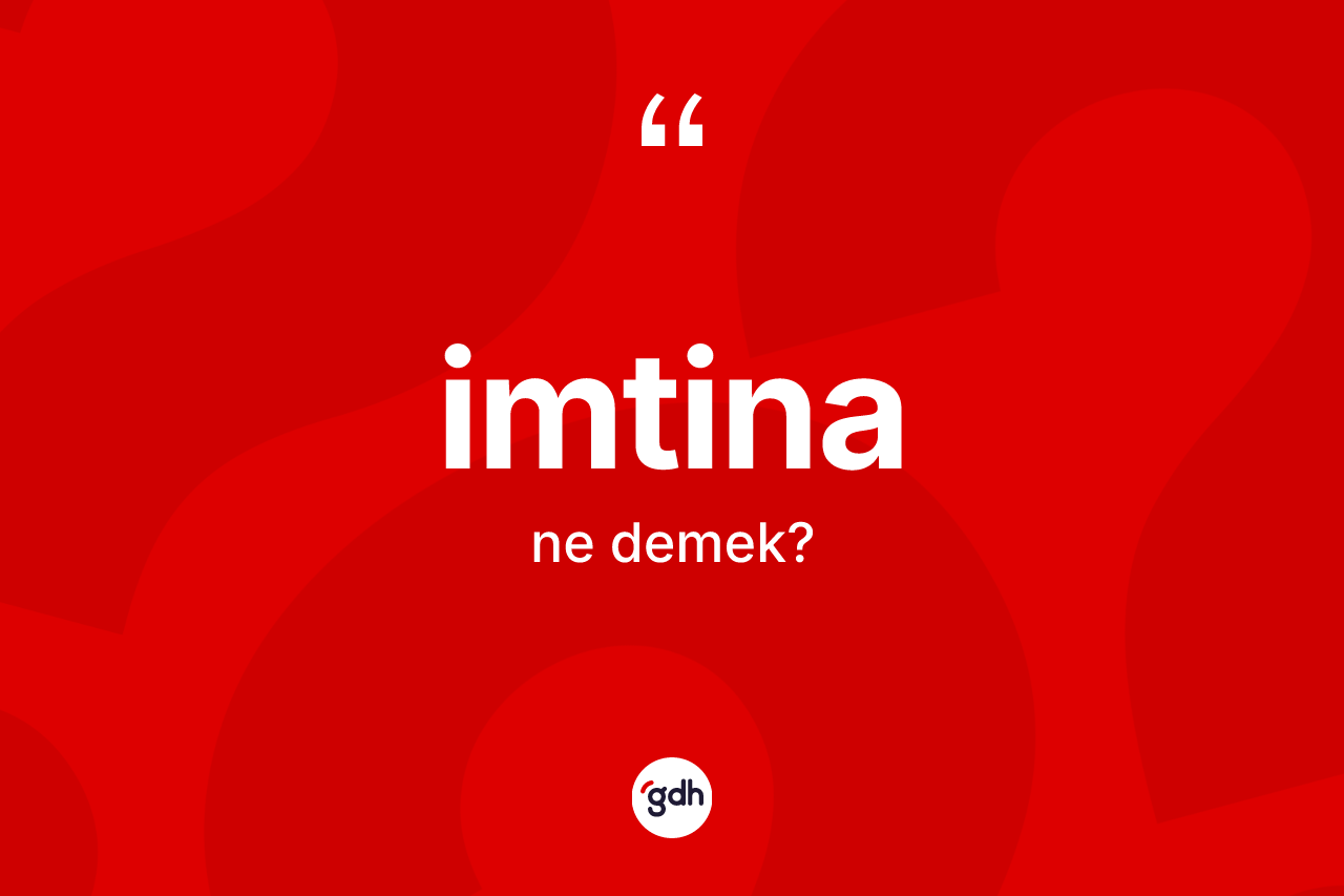 İmtina kelimesi ne anlama gelir? İmtinanın sözlükteki anlamı nedir?