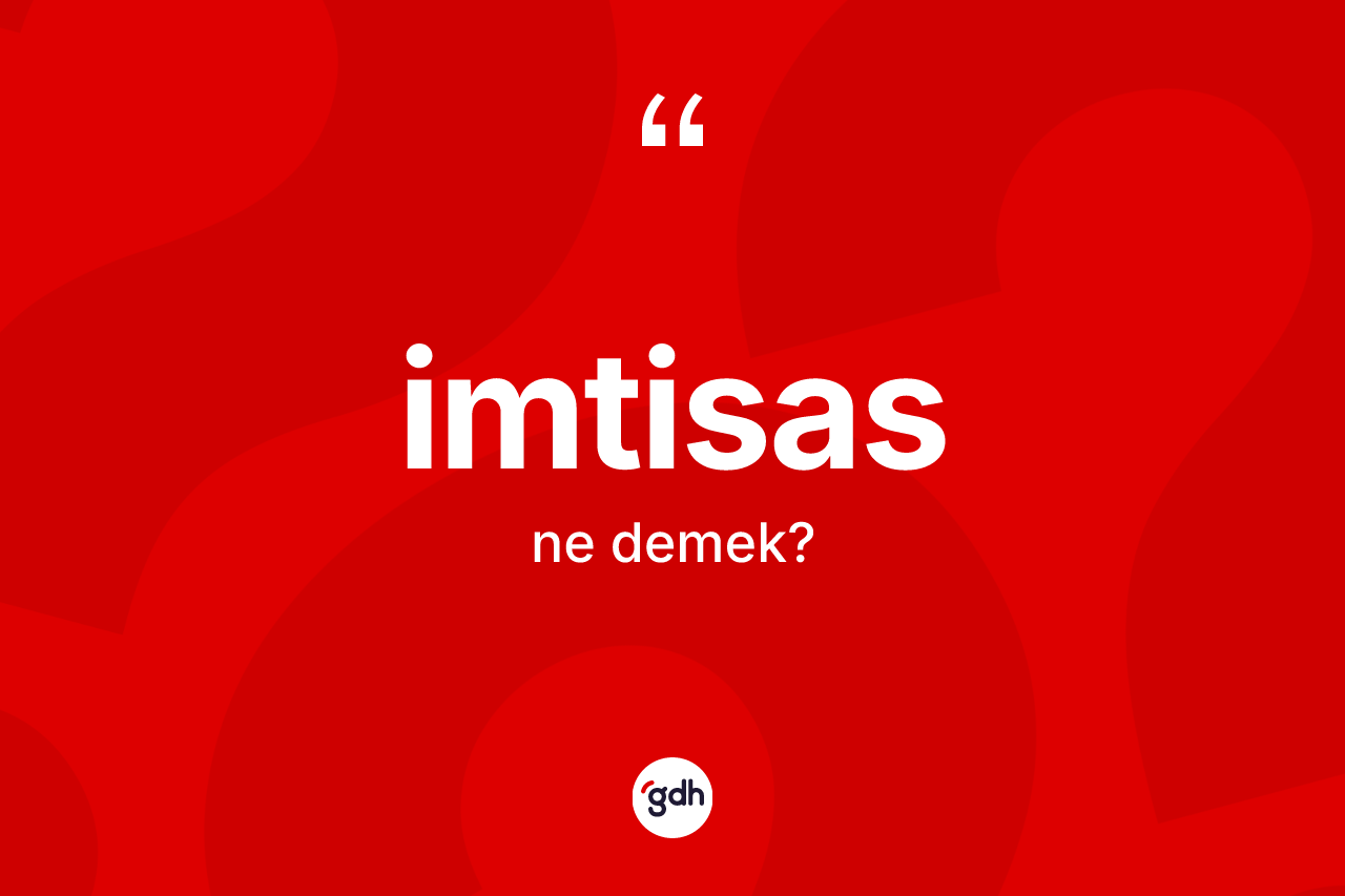 İmtisas kelimesinin anlamı nedir? İmtisasın sözlükteki anlamı nedir?