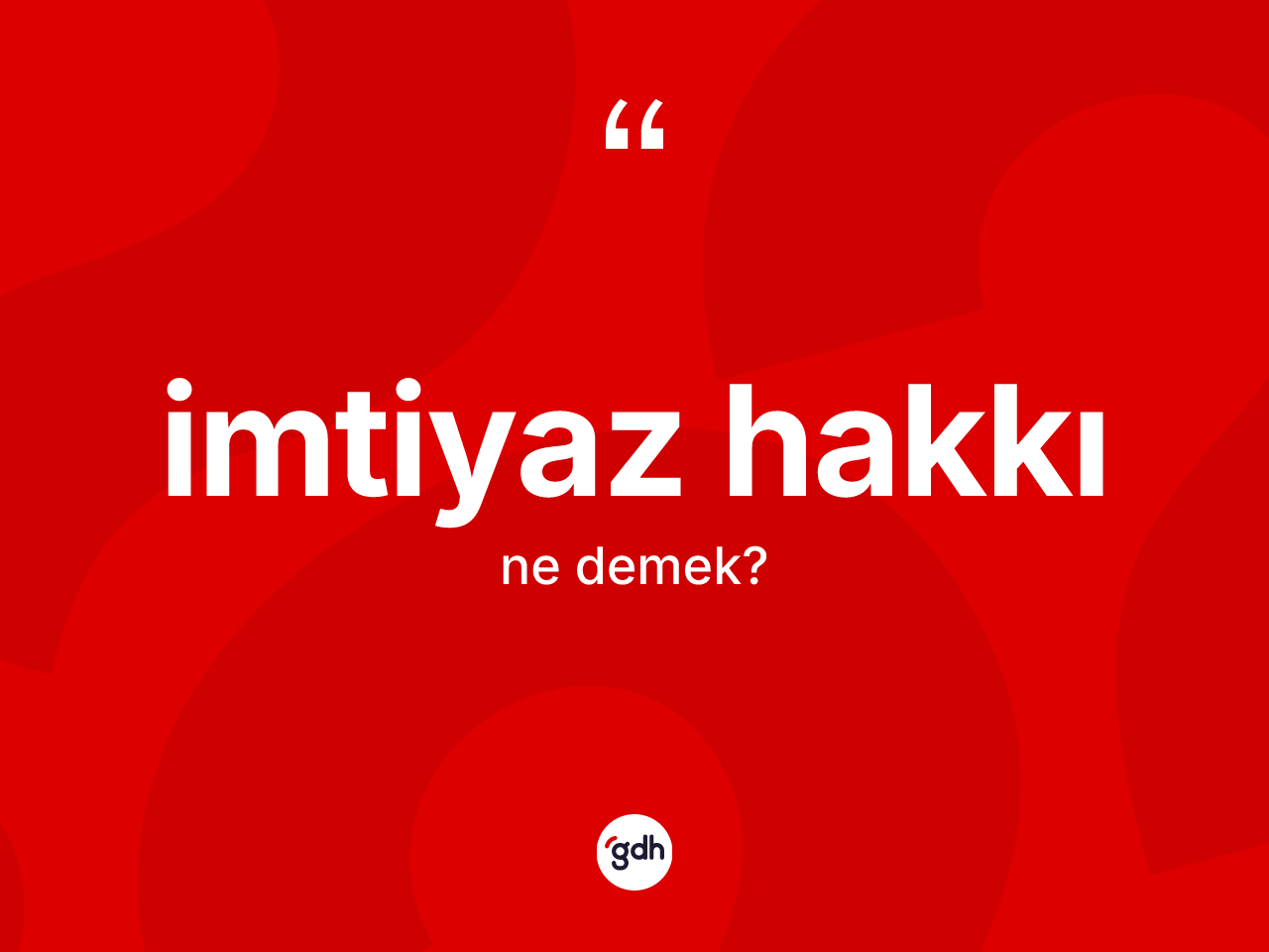 İmtiyaz hakkı kelimesinin tanımı nedir? İmtiyaz hakkının TDK'ya göre anlamı nedir?