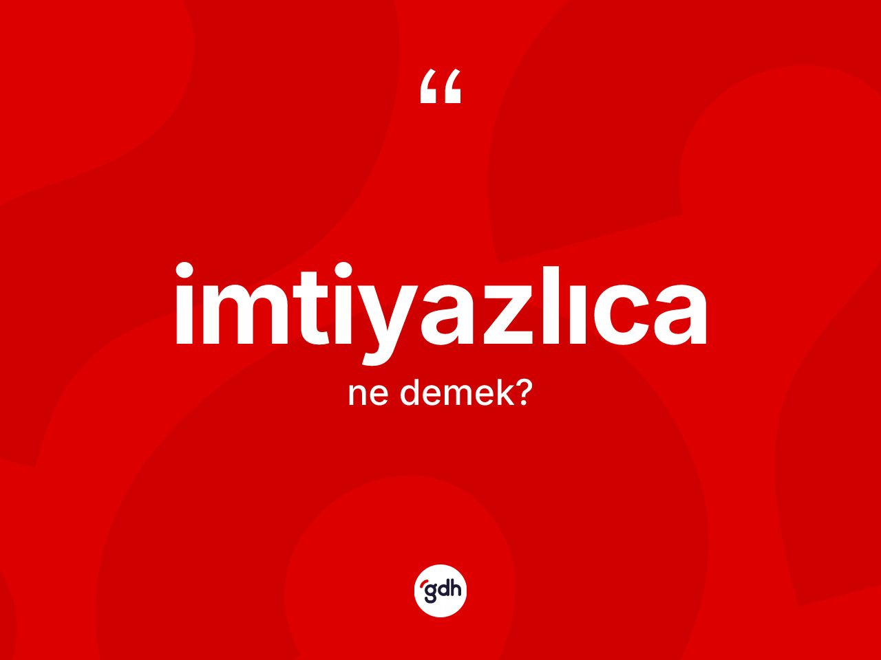 İmtiyazlıca kelimesinin sözlükteki tanımı nedir? İmtiyazlıcanın halk arasındaki kullanımı nasıldır?