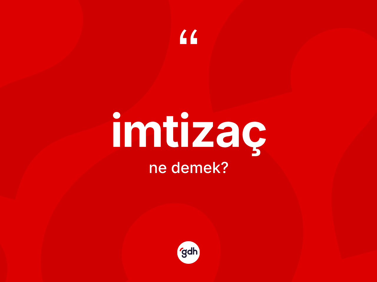 İmtizaç kelimesinin anlamı nedir? İmtizaç kelimesinin kaç farklı anlamı var?