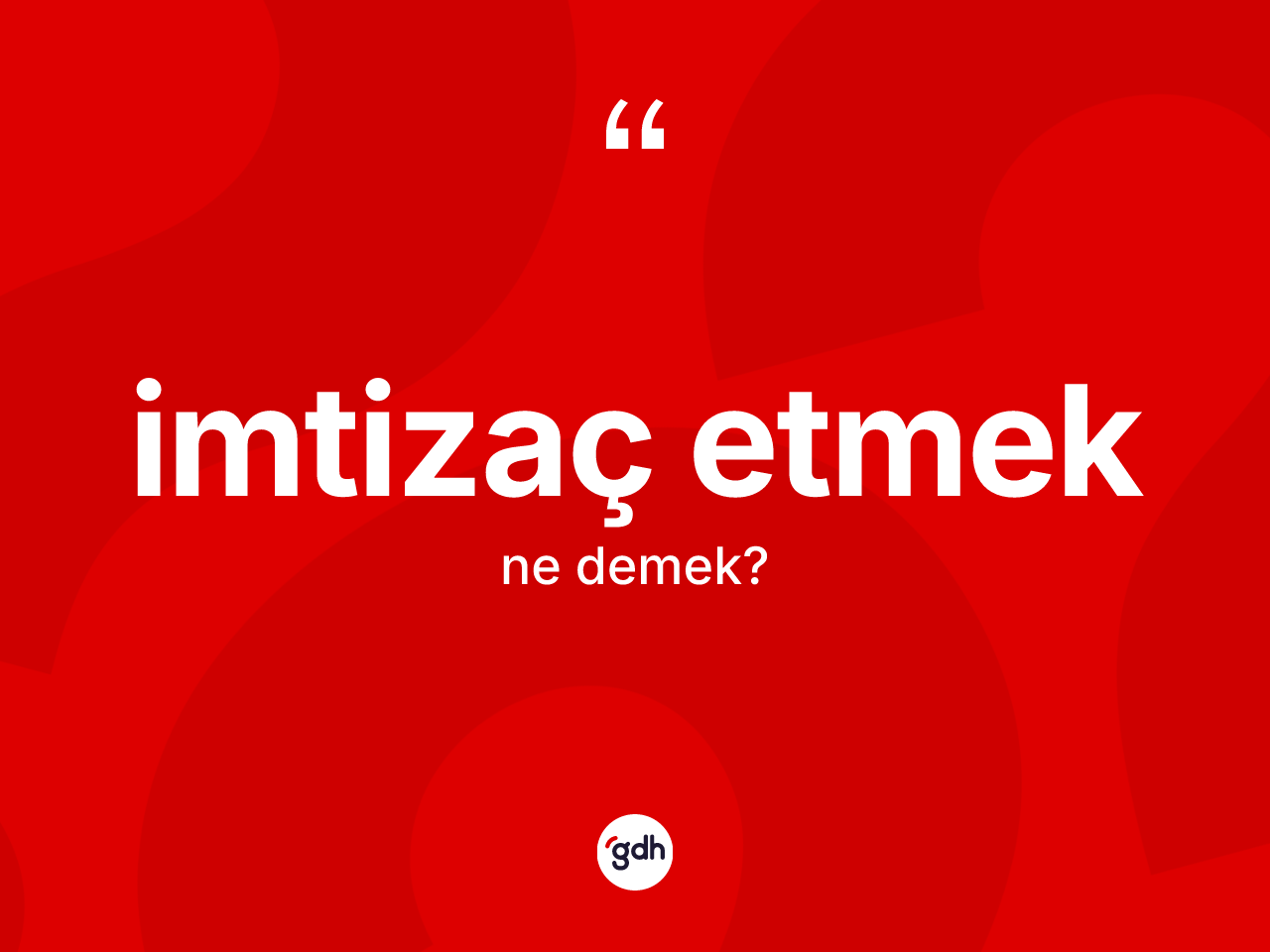 İmtizaç etmek ifadesinin kısaca anlamı nedir? İmtizaç etmek ifadesinin TDK'ya göre açıklaması nedir?