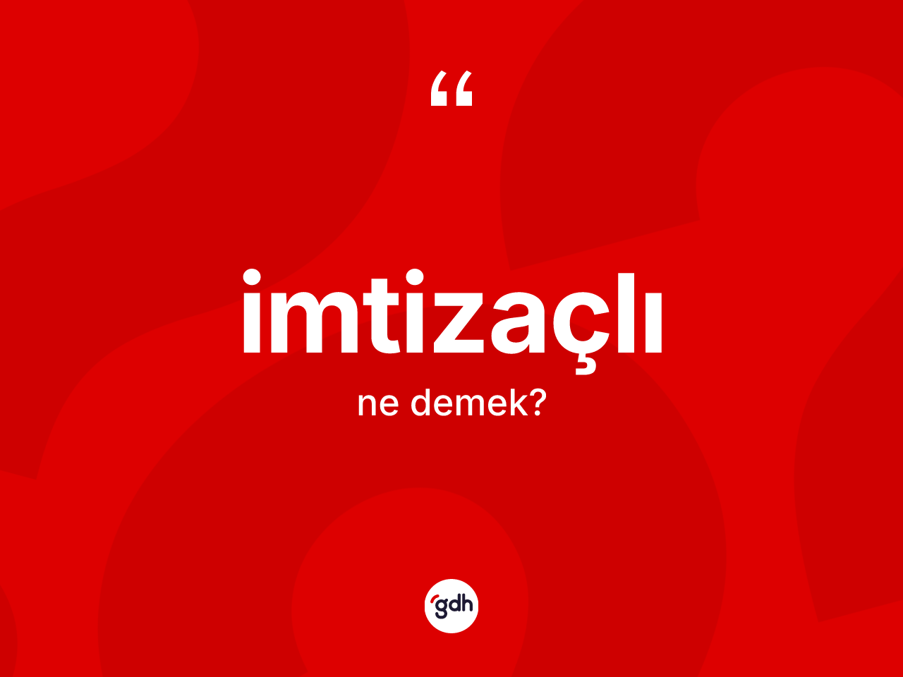 İmtizaçlı nedir? İmtizaçlı kelimesinin kaç farklı anlamı var?