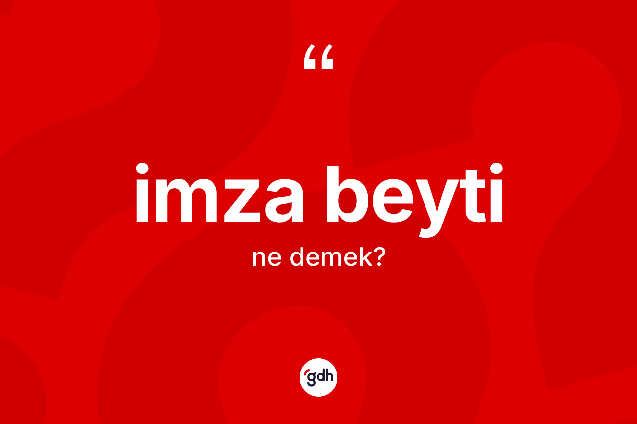 İmza beyti kelimesinin anlamı nedir? İmza beytinin halk arasındaki kullanımı nasıldır?