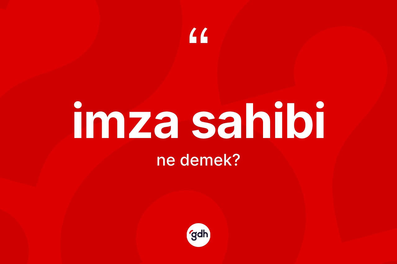 İmza sahibi kelimesinin anlamı nedir? İmza sahibinin TDK'ya göre anlamı nedir?