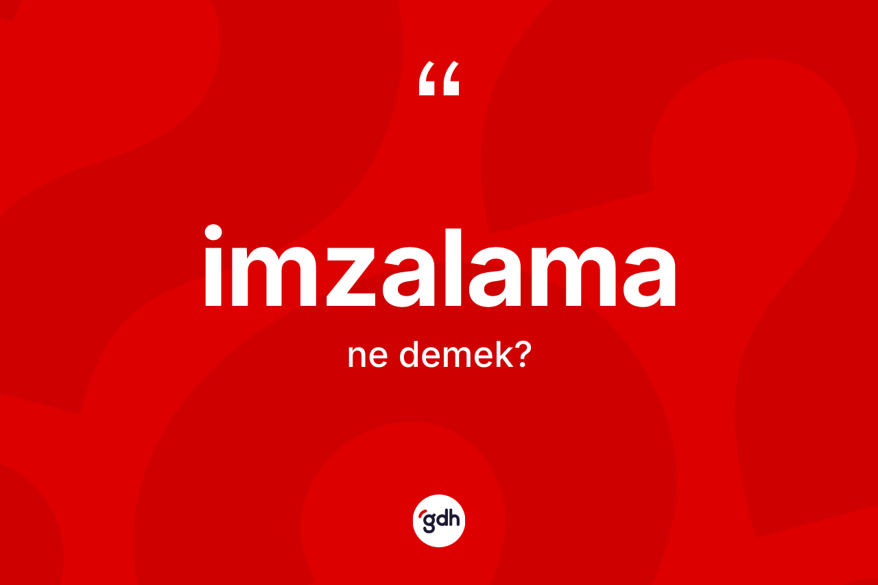 İmzalama kelimesi ne demek? İmzalamanın TDK'ya göre anlamı nedir?