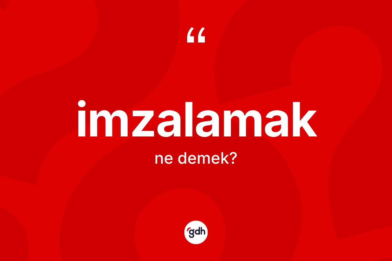 İmzalamak kelimesi nedir? İmzalamak kelimesinin özellikleri nelerdir?