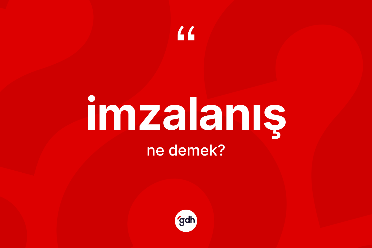 İmzalanış kelimesi ne demek? İmzalanışın halk arasındaki kullanımı nasıldır?