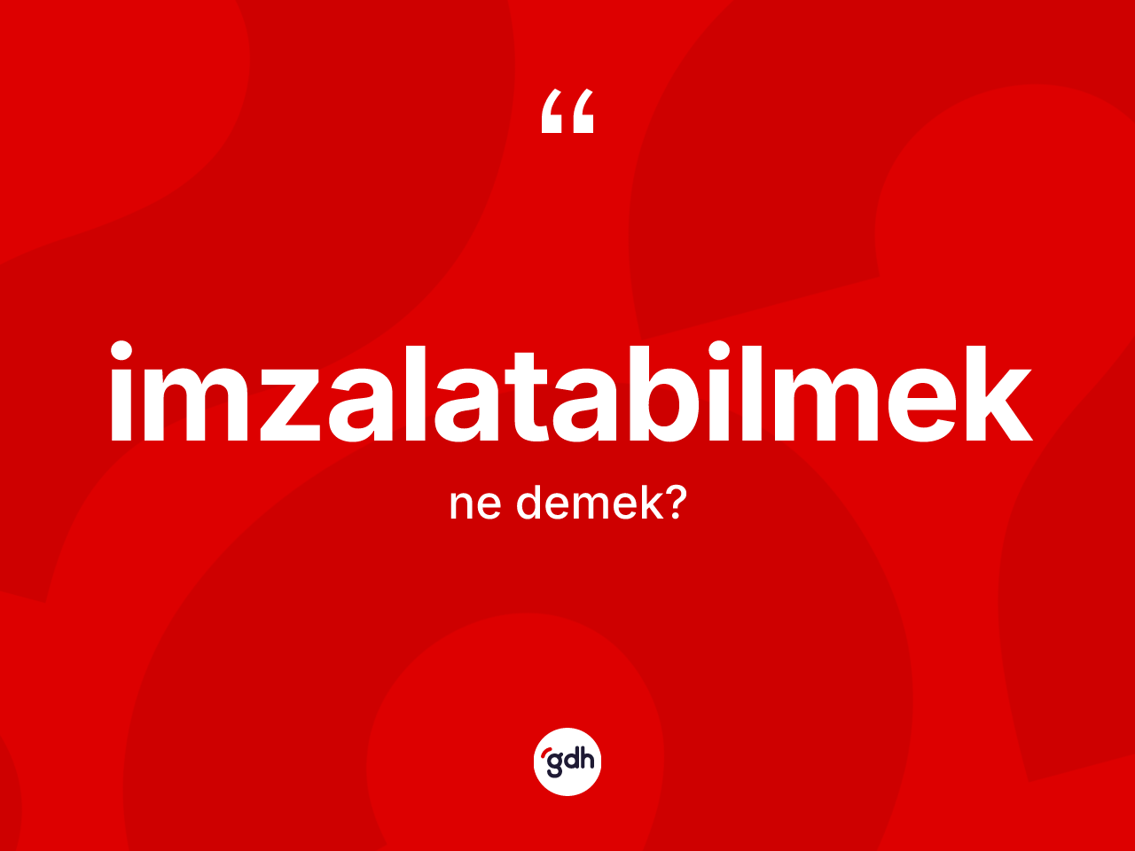 İmzalatabilmek nedir? İmzalatabilmek kelimesinin özellikleri nelerdir?