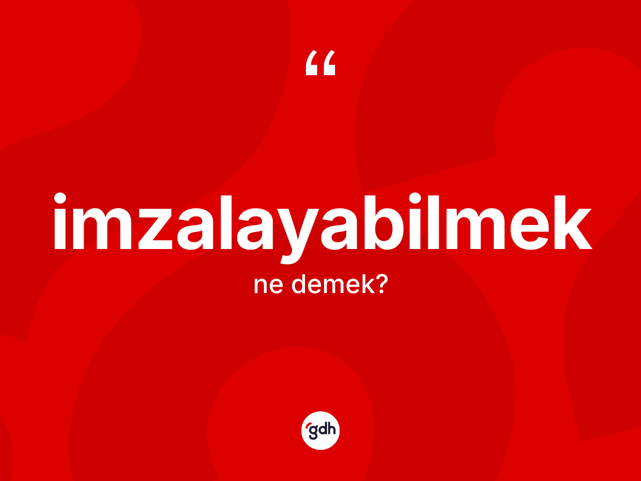 İmzalayabilmek ne anlama gelir? İmzalayabilmeğin TDK'ya göre anlamı nedir?