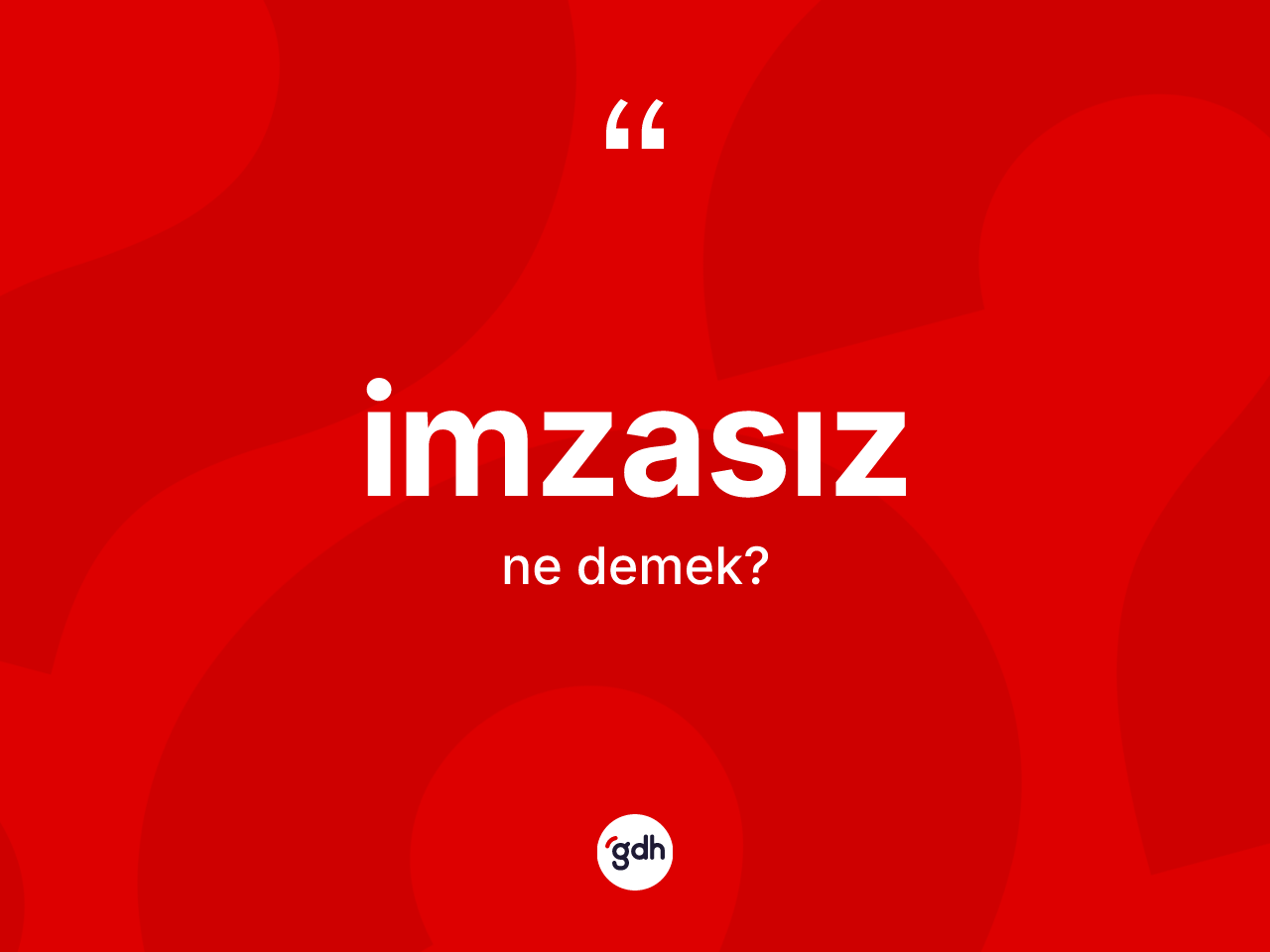 İmzasız ne anlama gelir? İmzasızın TDK'ya göre anlamı nedir?