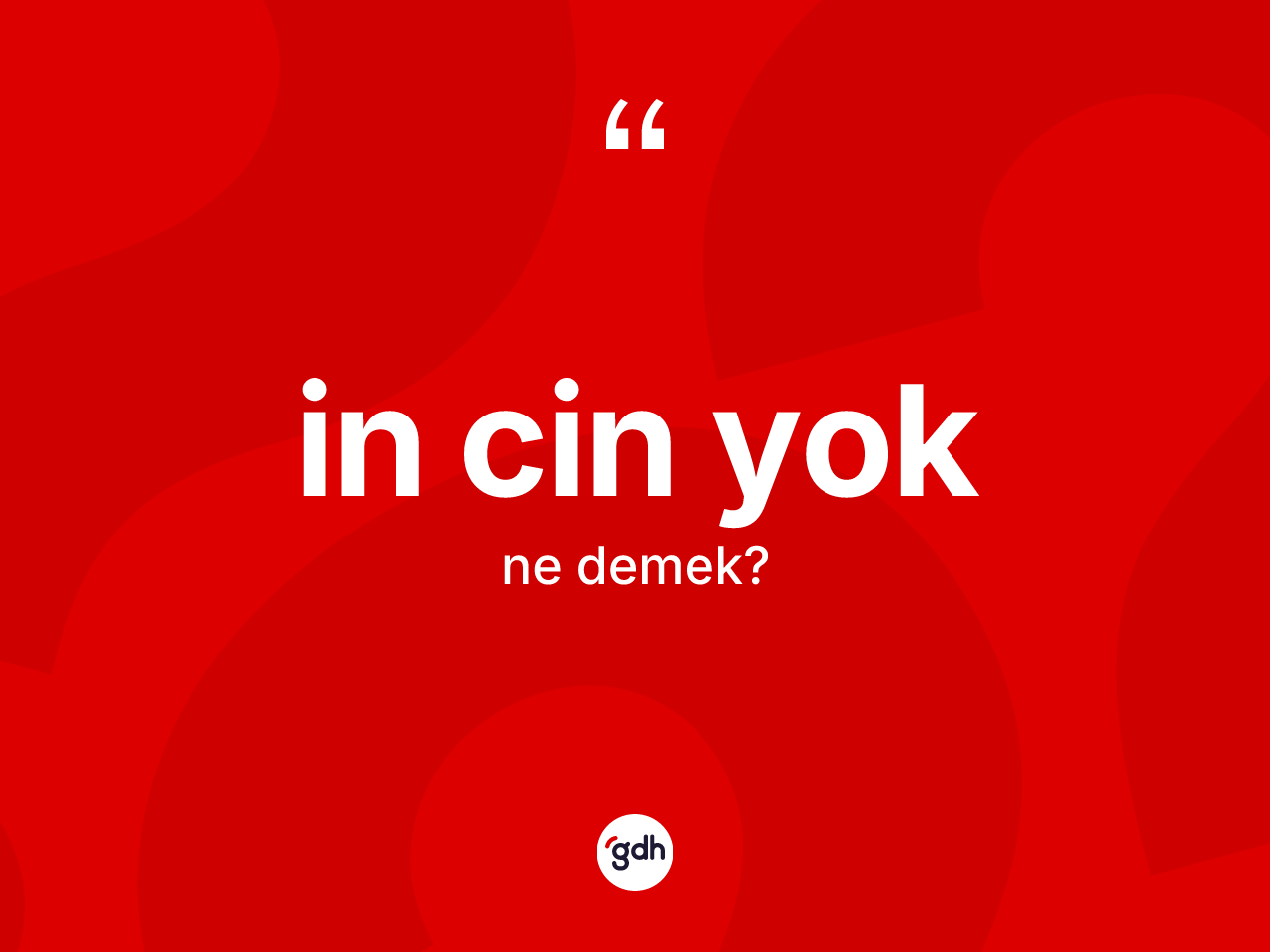 İn cin yok ifadesinin kısaca tanımı nedir? İn cin yok ifadesi nerede kullanılır?