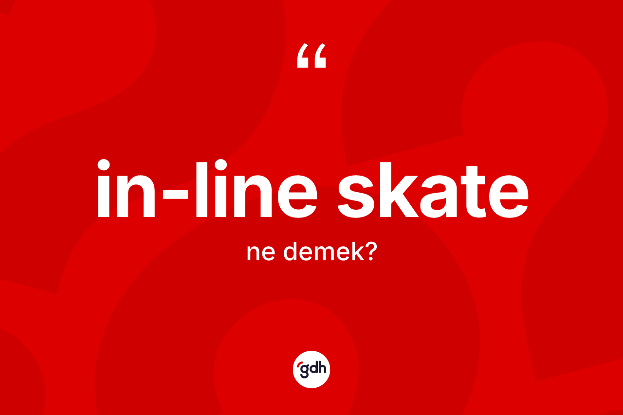 İn-line skate ne anlama gelir? İn-line skate kelimesinin TDK anlamı nedir?