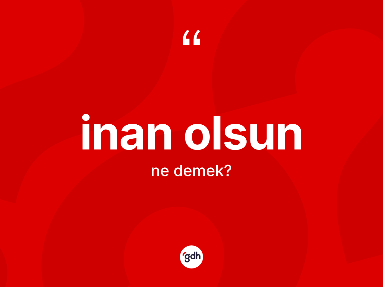 İnan olsun ifadesinin kısaca anlamı nedir? İnan olsun ifadesi nerede kullanılır?
