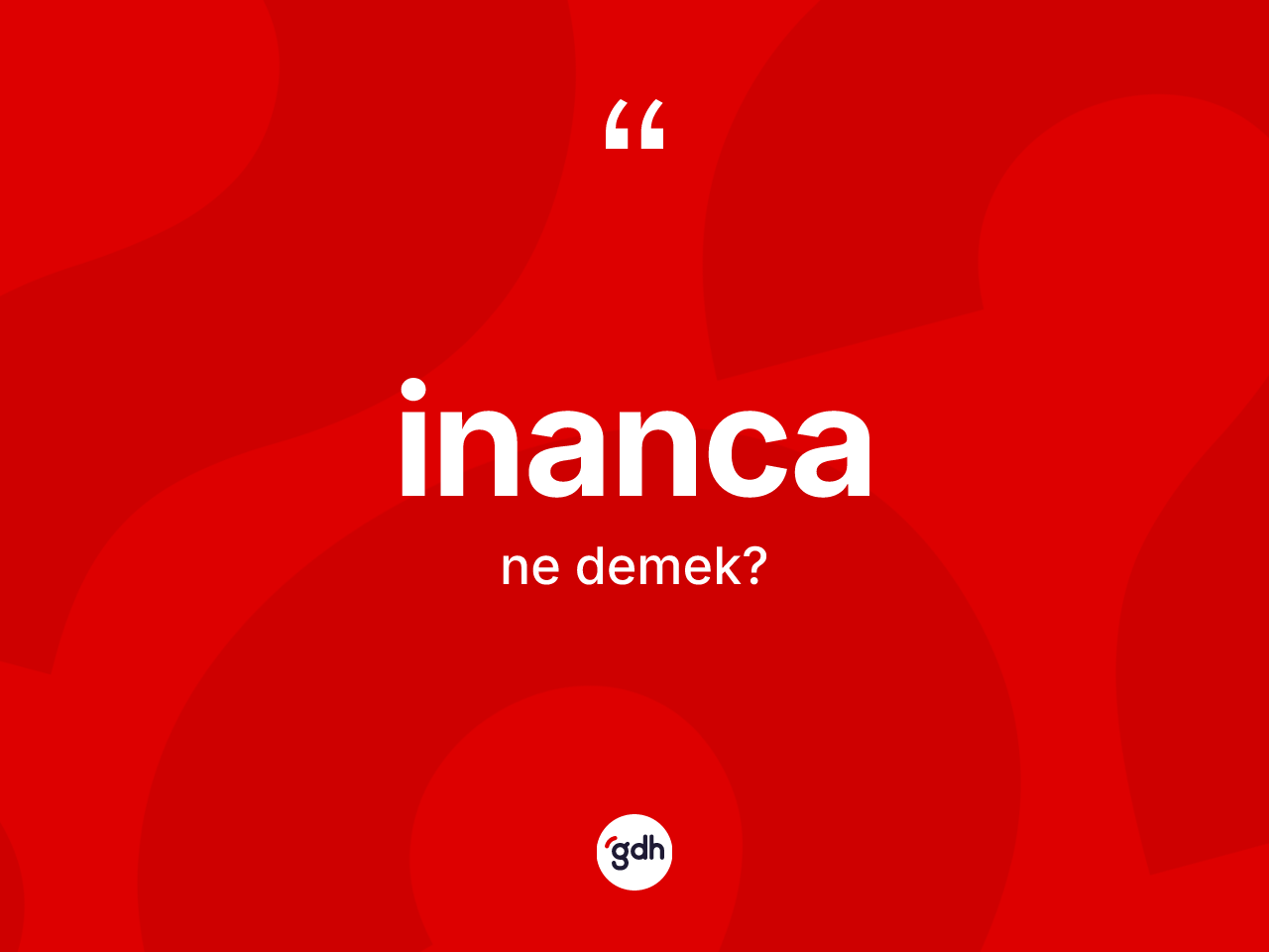 İnanca nedir? İnancanın kısaca tanımı nedir?
