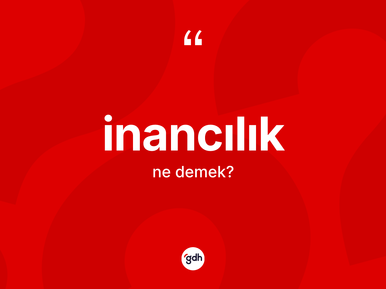 İnancılık kelimesi ne anlama gelir? İnancılığın TDK'ya göre anlamı nedir?