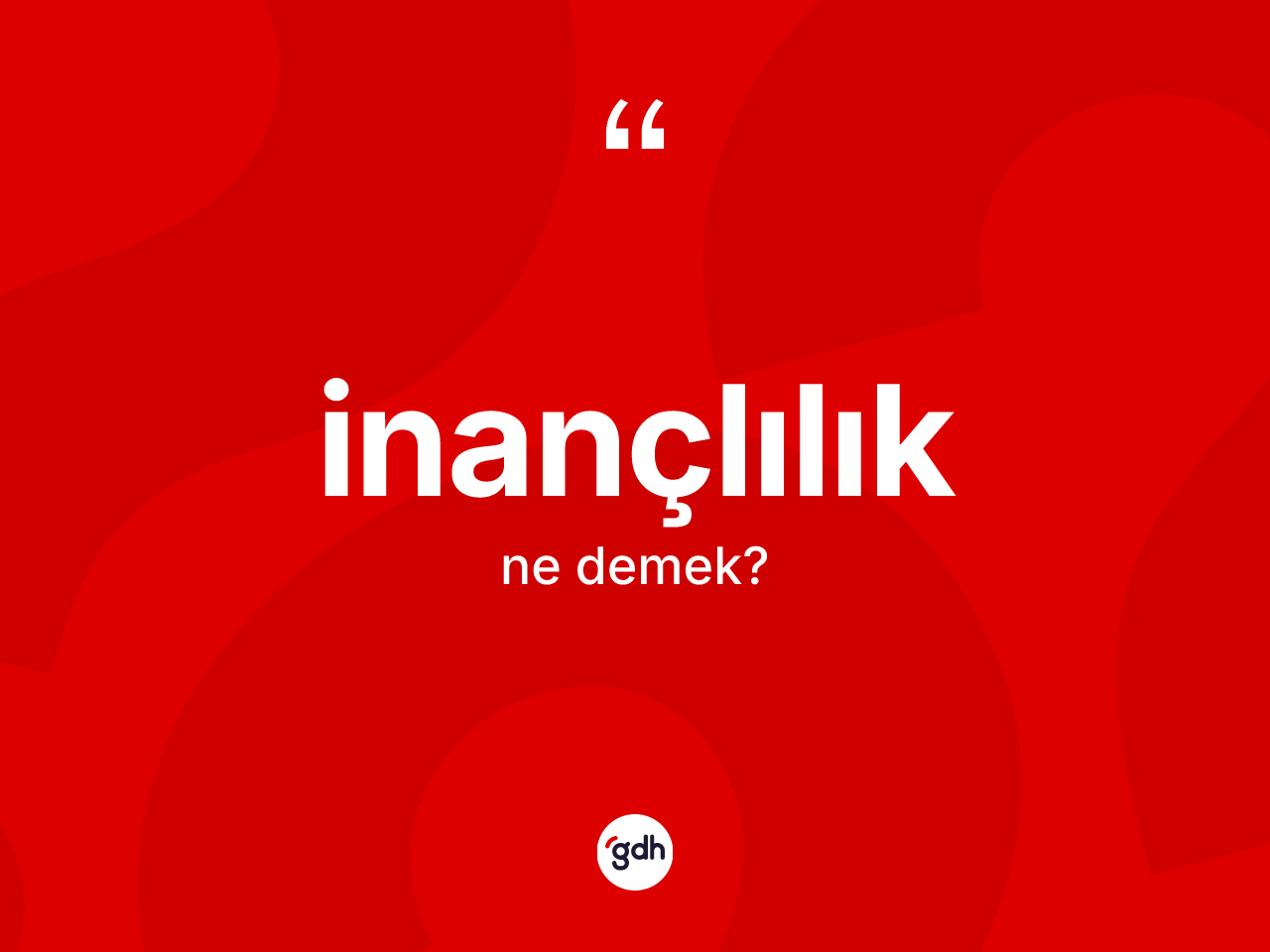 İnançlılık kelimesinin anlamı nedir? İnançlılık kelimesinin kaç farklı anlamı var?