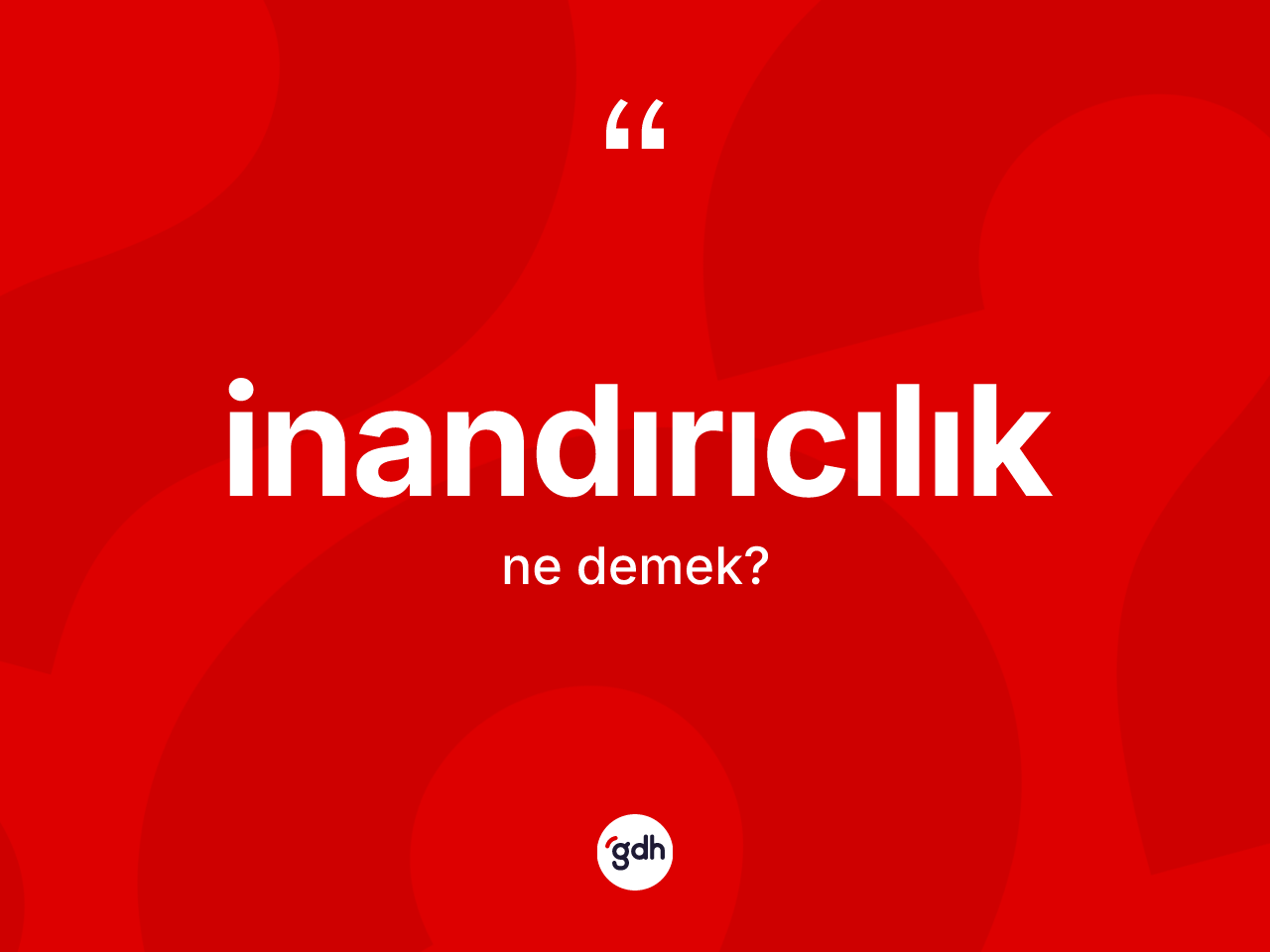 İnandırıcılık ne anlama gelir? İnandırıcılığın kısaca tanımı nedir?