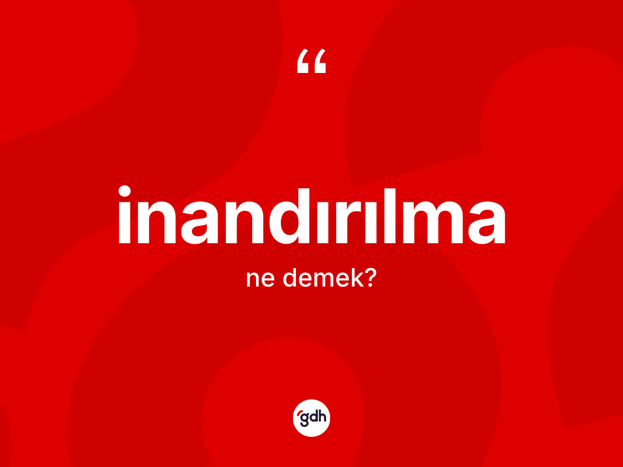 İnandırılma kelimesinin tanımı nedir? İnandırılma kelimesinin kaç farklı anlamı var?