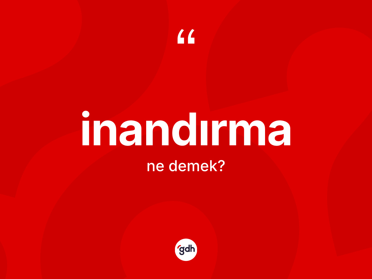 İnandırma kelimesi ne demek? İnandırma kelimesinin kaç farklı anlamı var?