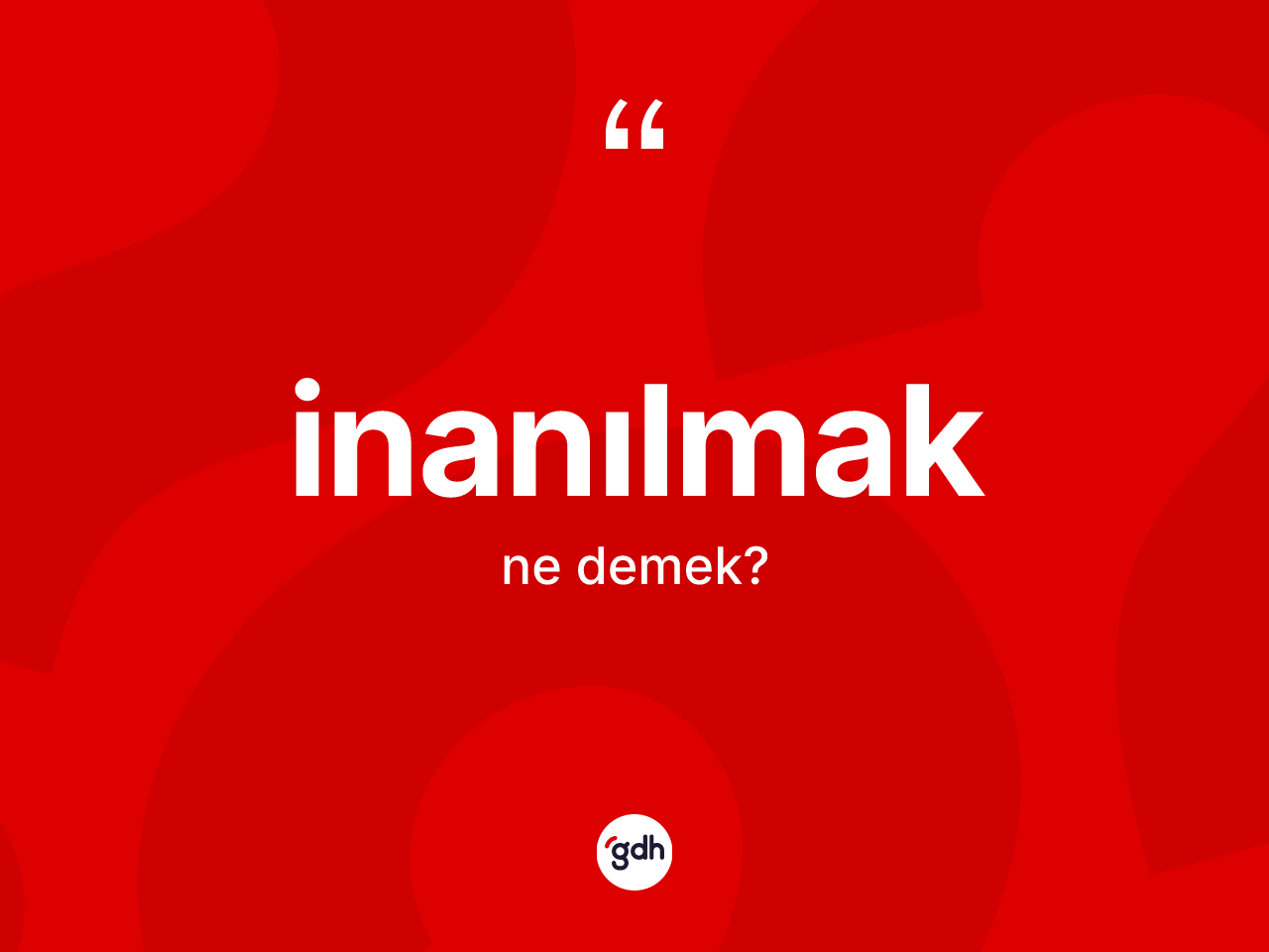 İnanılmak kelimesinin anlamı nedir? İnanılmak kelimesinin kaç farklı anlamı var?