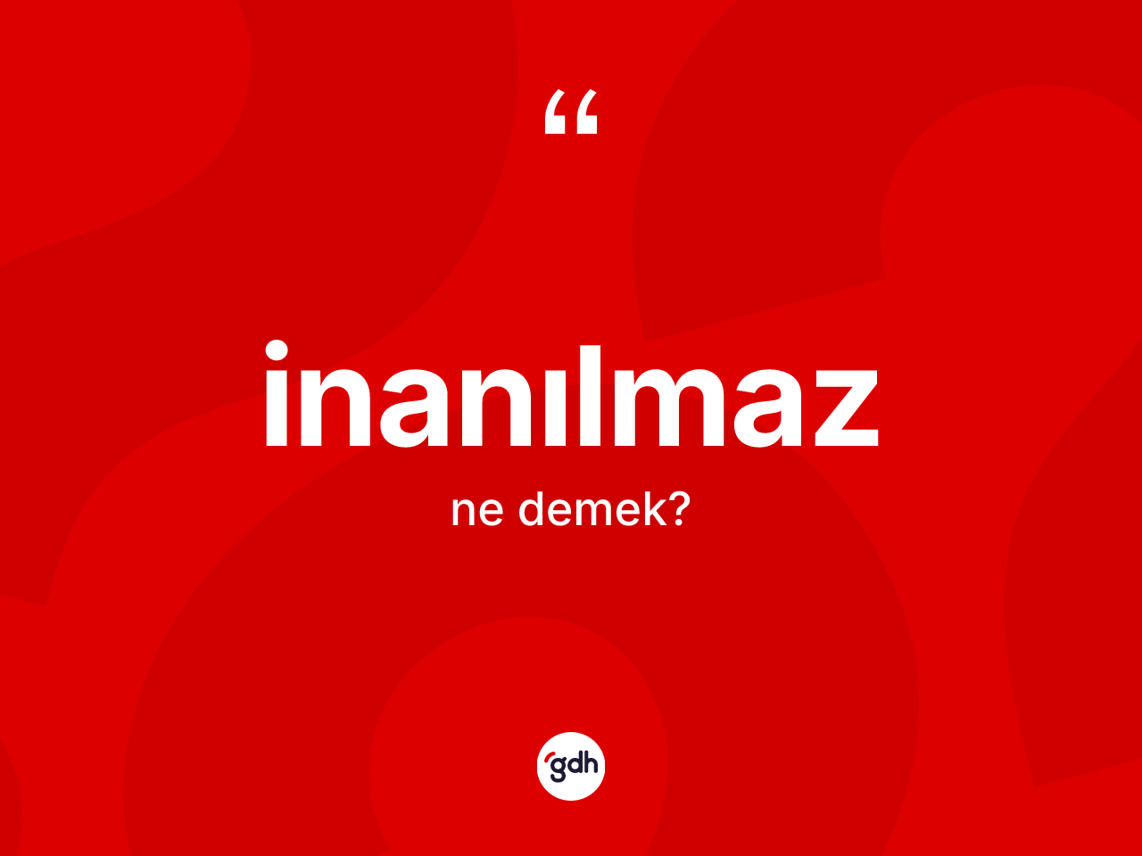 İnanılmaz kelimesinin tanımı nedir? İnanılmazın sözlükteki anlamı nedir?