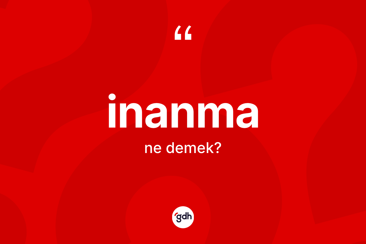 İnanma kelimesinin anlamı nedir? İnanma kelimesinin özellikleri nelerdir?