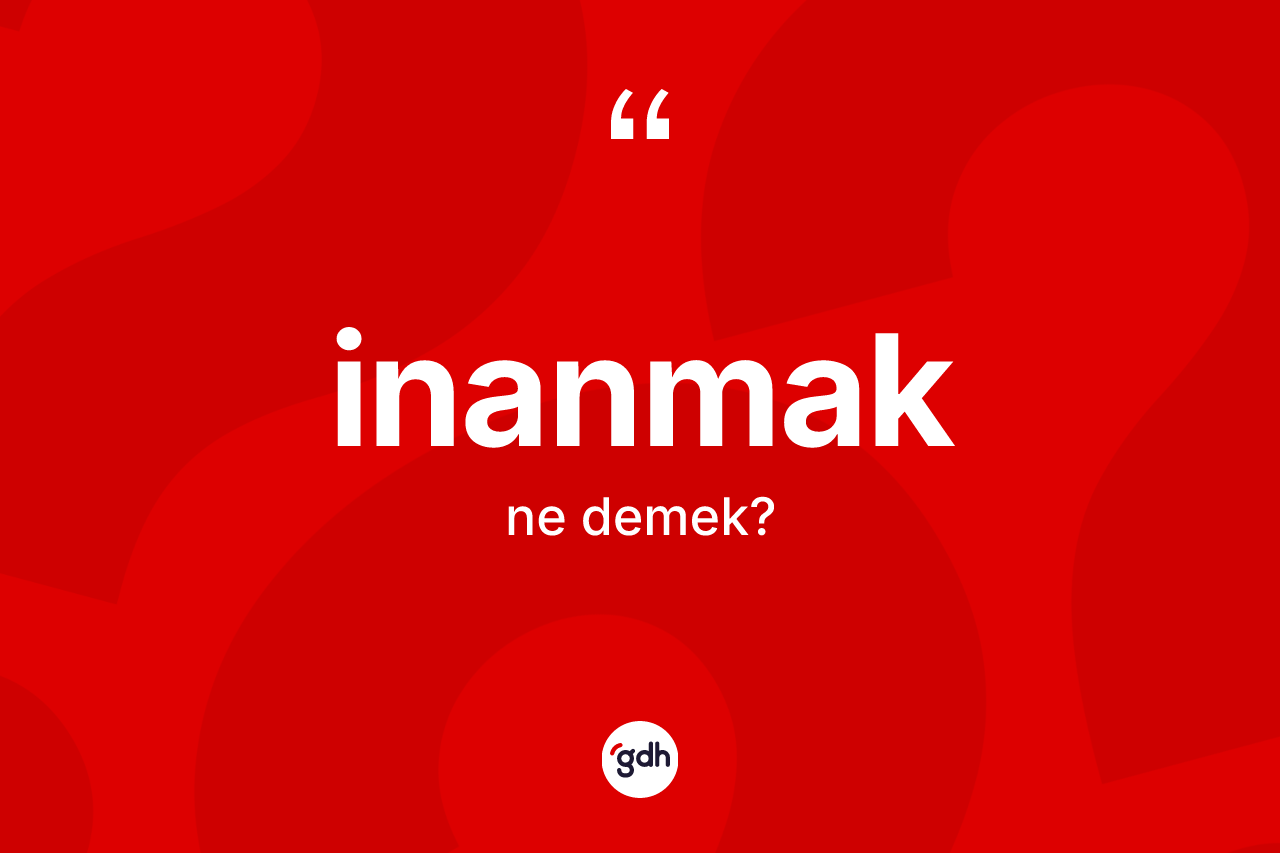 İnanmak kelimesi ne demek? İnanmak kelimesinin özellikleri nelerdir?