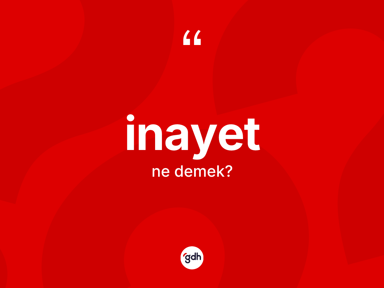 İnayet kelimesinin anlamı nedir? İnayet kelimesinin özellikleri nelerdir?