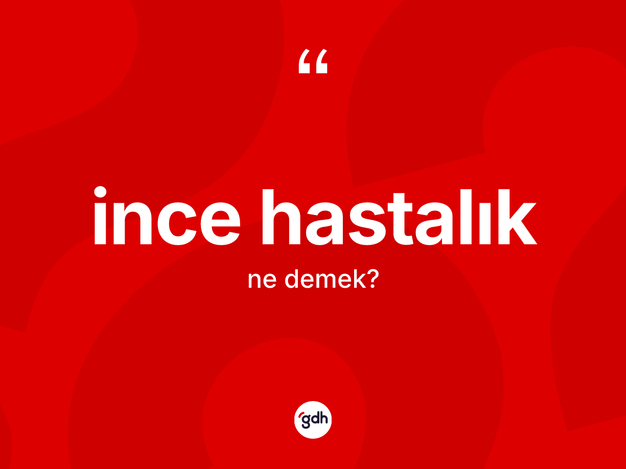 İnce hastalık nedir? İnce hastalığın halk arasındaki kullanımı nasıldır?