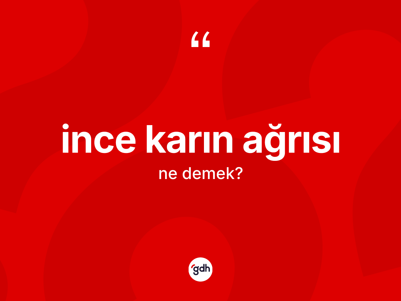 İnce karın ağrısı kelimesi ne demek? İnce karın ağrısının TDK'ya göre anlamı nedir?