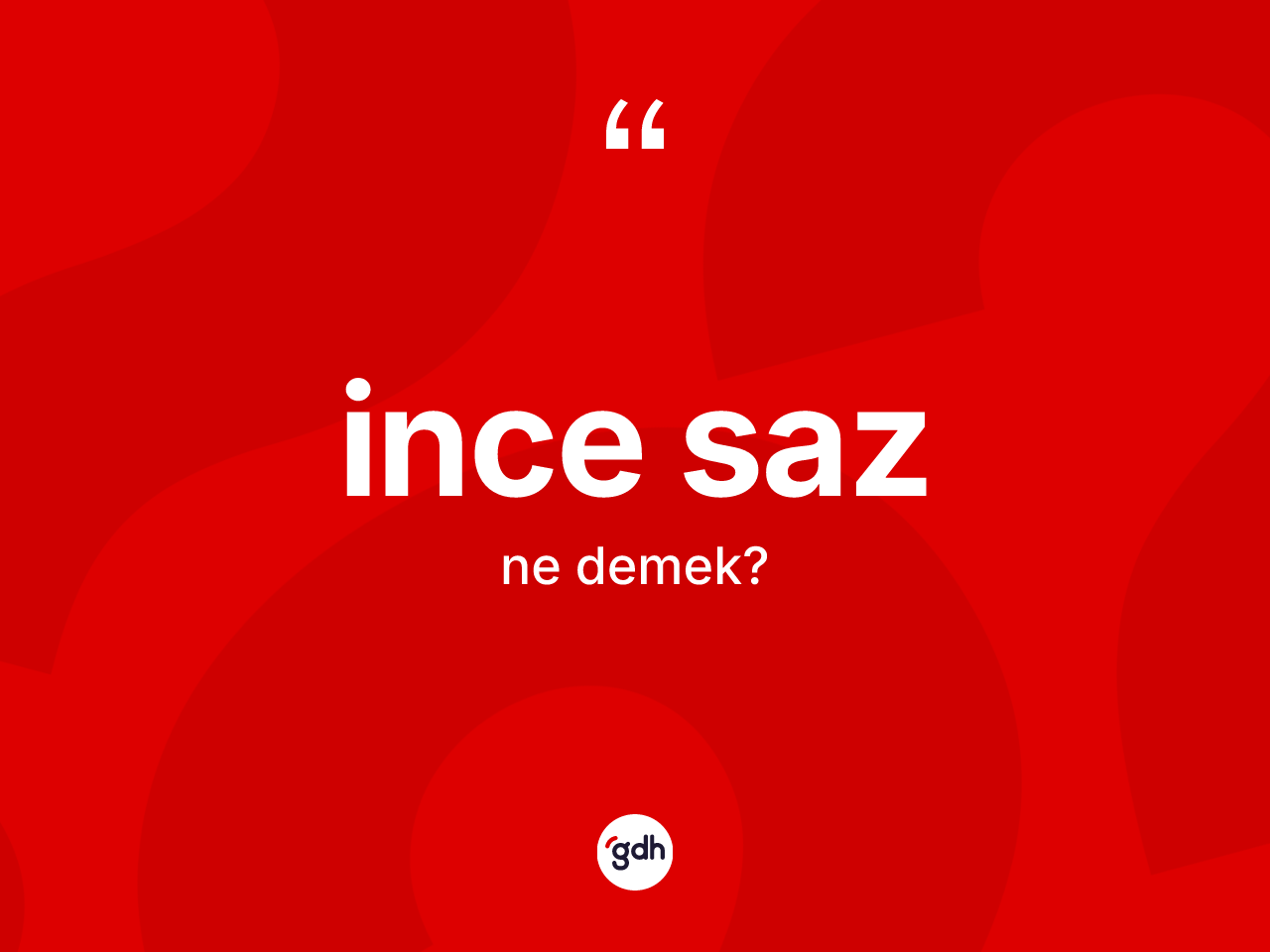İnce saz kelimesinin sözlükteki tanımı nedir? İnce sazın TDK'ya göre anlamı nedir?