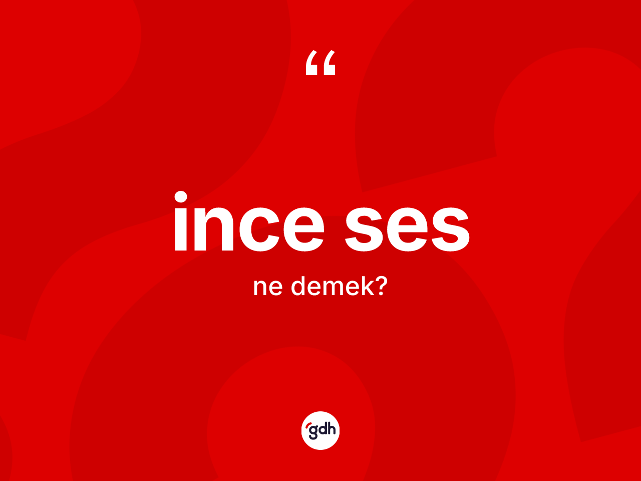 İnce ses ne anlama gelir? İnce sesin halk arasındaki kullanımı nasıldır?