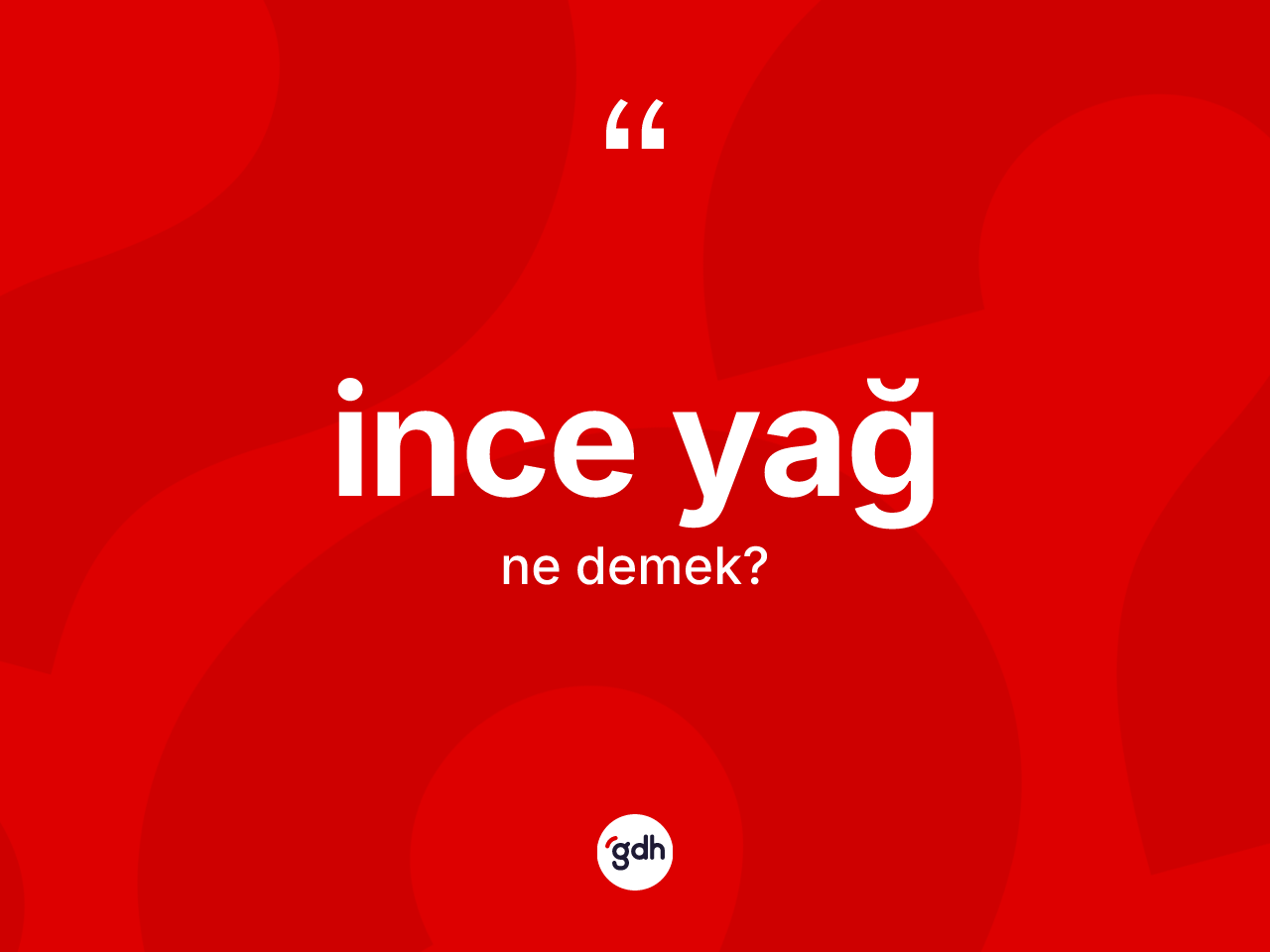 İnce yağ ne demek? İnce yağın TDK'ya göre anlamı nedir?