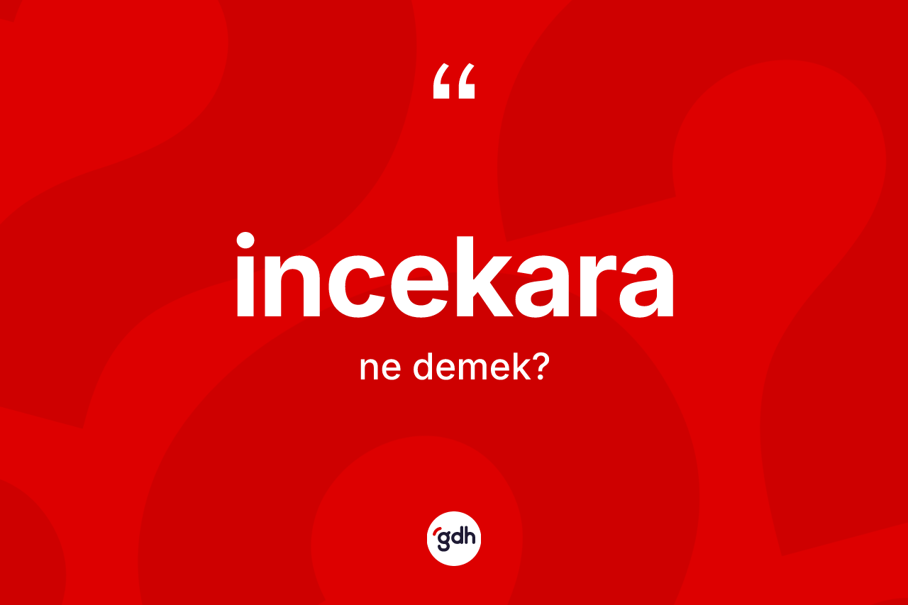 İncekara kelimesinin sözlükteki tanımı nedir? İncekaranın TDK'ya göre anlamı nedir?