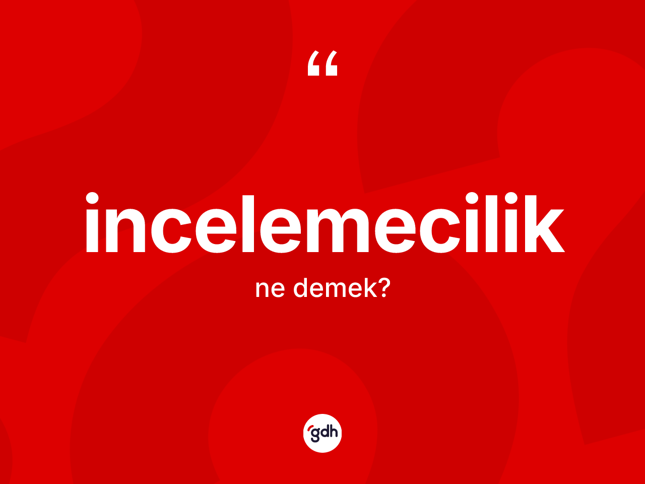 İncelemecilik ne demek? İncelemeciliğin kısaca tanımı nedir?